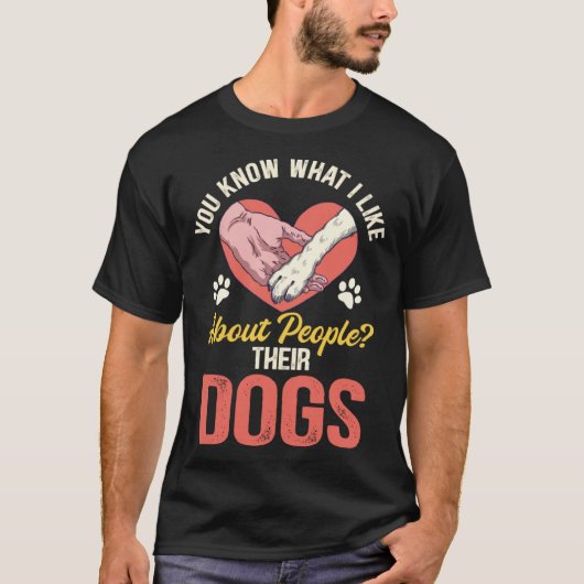 You Know What I Like About People Their Dogs T-shirt (Voorkant)