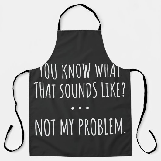 You Know What That Sounds Like Not My Problem Schort (Voorkant)