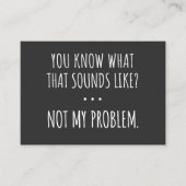 You Know What That Sounds Like Not My Problem Visitekaartje (Voorkant)