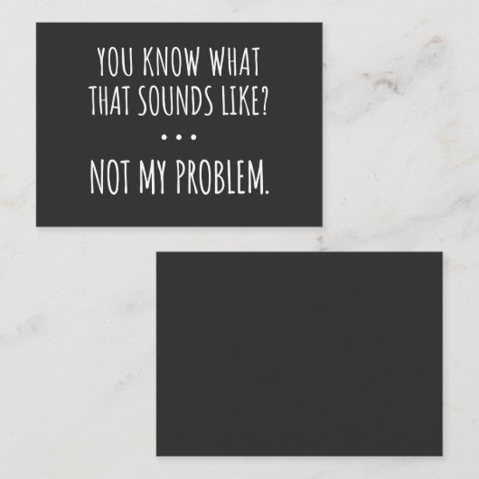 You Know What That Sounds Like Not My Problem Visitekaartje (Voorkant / Achterkant)