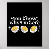 You Know Why I’m Here Deviled Eggs Thankful Thanks Poster (Voorkant)