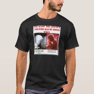 YOU KNOW YOU LIVE IN A COUNTRY RAN BY IDIOTS WHEN T-SHIRT