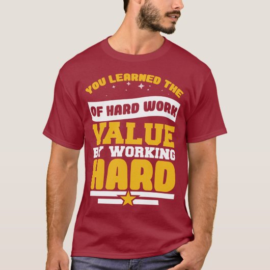 You Learned Of The Hard Work Values T-shirt (Voorkant)
