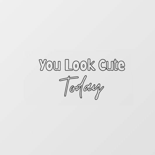 You Look Cute Today  Raamsticker (Vel)