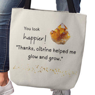 You look happier! Citrine helped me grow and glow Tote Bag