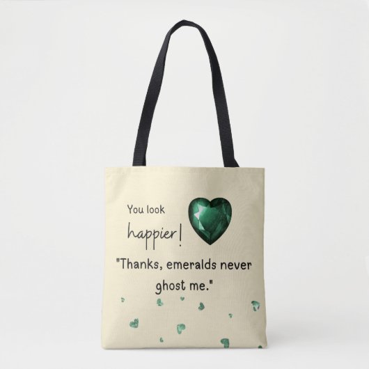 You look happier! "Emeralds never ghost me Tote Bag (Voorkant)