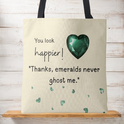 You look happier! "Emeralds never ghost me Tote Bag