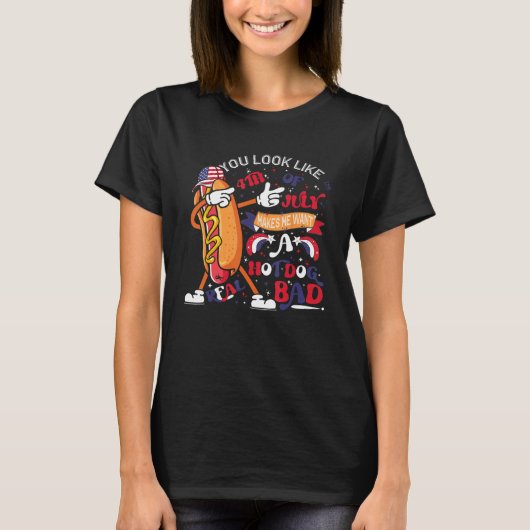 You Look Like 4th Of July Makes Me Want A Hot Dog  T-shirt (Voorkant)