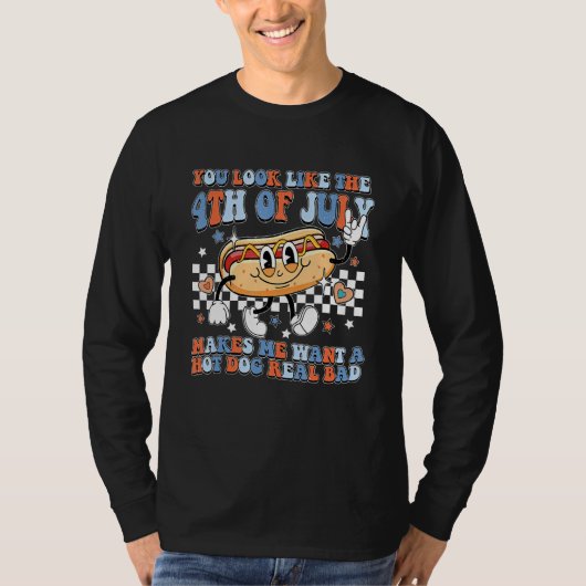 You Look Like 4th Of July Makes Me Want A Hot Dog T-shirt (Voorkant)