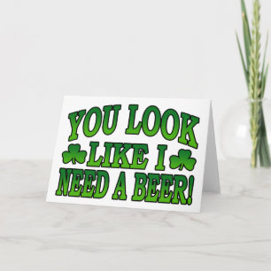 You Look Like I Need a Beer Greeting Card Kaart
