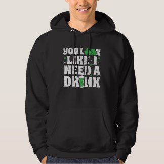 You Look Like I Need A Drink  St Patricks Day 2020 Hoodie