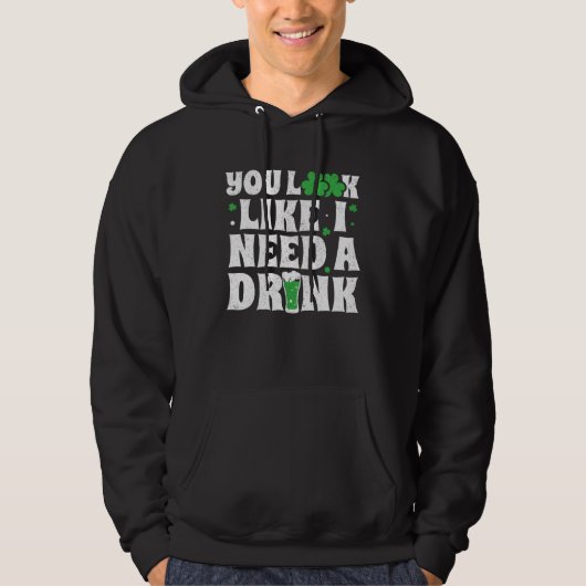 You Look Like I Need A Drink St Patricks Day 2020 Hoodie (Voorkant)