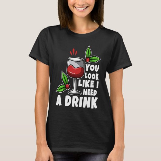 You look like i need a drink t-shirt (Voorkant)