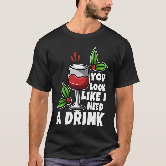You look like i need a drink t-shirt (Voorkant)