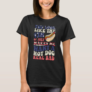 You Look Like The 4th Of July Makes Me Want Hot Do T-shirt