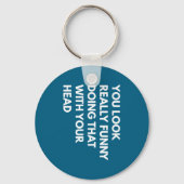 You Look Really Funny Doing That With Your Head  Sleutelhanger (Voorkant)