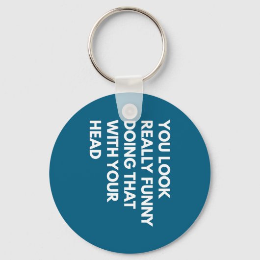 You Look Really Funny Doing That With Your Head Sleutelhanger (Voorkant)