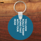 You Look Really Funny Doing That With Your Head Sleutelhanger (Voorkant)