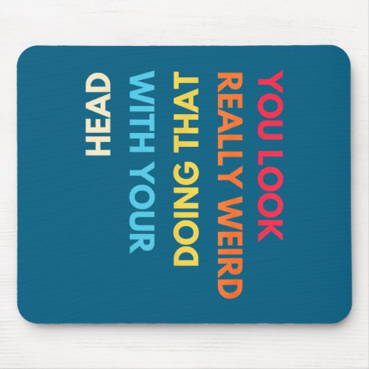 You Look Really Weird Doing That With Your Head Fu Muismat (Voorkant)