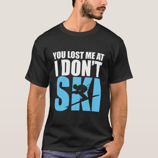 You Lost Me At I Don'T Ski Skiing Winter Sport T-shirt (Voorkant)