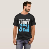 You Lost Me At I Don'T Ski Skiing Winter Sport T-shirt (Voorkant volledig)