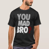 "You Mad Bro" T-Shirt (Voorkant)