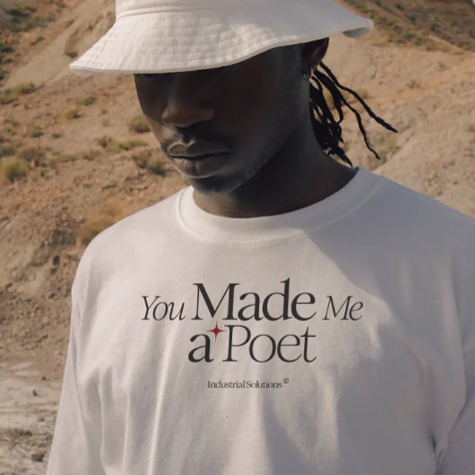 "You Made Me A Poet" T-shirt