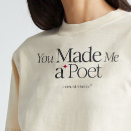 "You Made Me A Poet" T-shirt