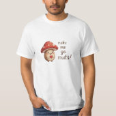 You Make Me Go Nuts – Schattige hazelnoot en padde T-shirt (Voorkant)