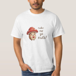 You Make Me Go Nuts – Schattige hazelnoot en padde T-shirt