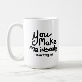 You Make Me Insane Black Ink Quote Koffiemok