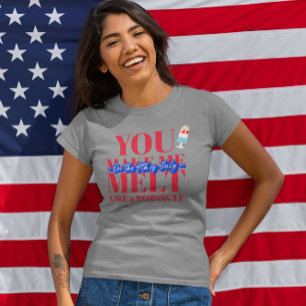 You Make Me Melt...4 juli Tri-Blend Shirt