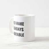 You Make Mondays Bearable Motivational Quote Koffiemok (Voorkant links)