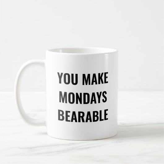 You Make Mondays Bearable Motivational Quote Koffiemok (Links)