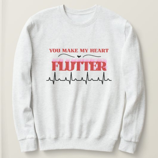 You Make My. Heart Flutter Humor Valentine's   Trui (Design voorkant)