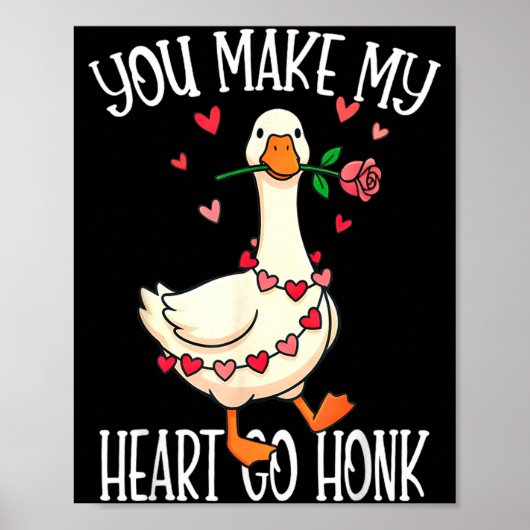 You Make My Heart Go Honk Valentine Goose  Poster (Voorkant)