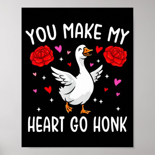 You Make My Heart Go Honk Valentine Goose  Poster (Voorkant)