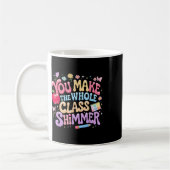 You Make The Whole Cl Shimmer Cute School Gift _1 Koffiemok (Links)