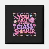 You Make The Whole Cl Shimmer Cute School Gift  Magneet (Voorkant)