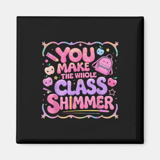 You Make The Whole Cl Shimmer Cute School Gift  Magneet (Voorkant)