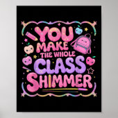 You Make The Whole Cl Shimmer Cute School Gift Poster (Voorkant)