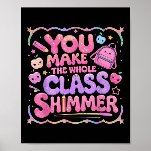 You Make The Whole Cl Shimmer Cute School Gift  Poster (Voorkant)