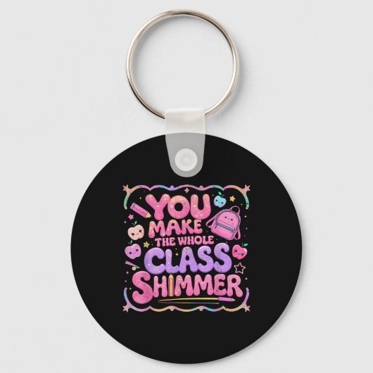 You Make The Whole Cl Shimmer Cute School Gift  Sleutelhanger (Voorkant)