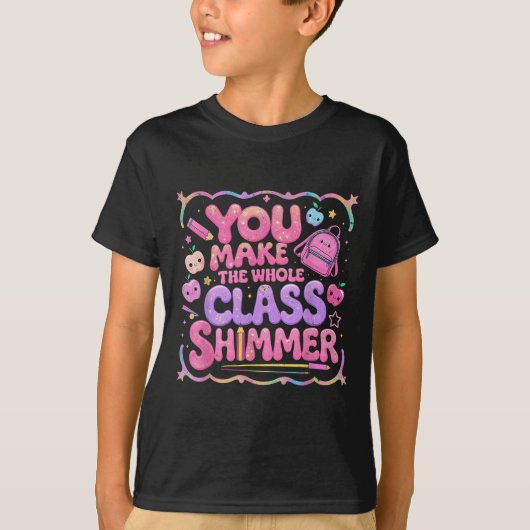 You Make The Whole Cl Shimmer Cute School Gift  T-shirt (Voorkant)