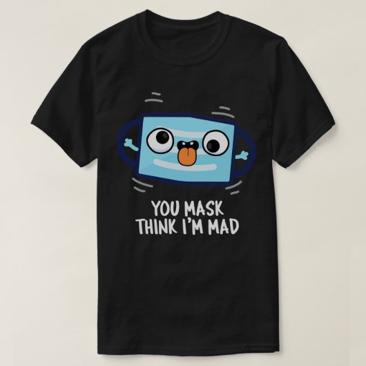 You Mask Think In Mad Funny Mask Pun 1 T-shirt (Design voorkant)