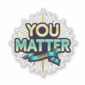 You Matter Custom-Cut Vinyl Sticker (Voorkant)