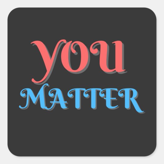 You Matter Ermutigung Vierkante Sticker (Voorkant)