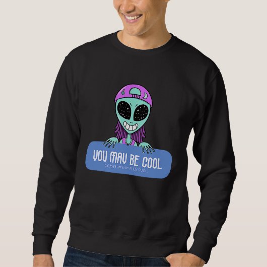 You may be cool but you'll never be ALIEN COOL. A Trui (Voorkant)