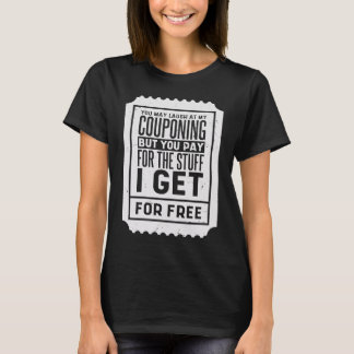 You May Laugh At My Couponing Coupons Couponer  2 T-shirt
