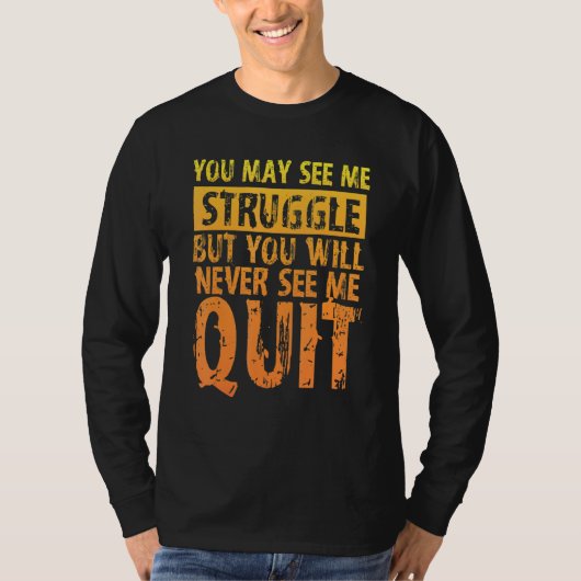 You May See Me Struggle But You Will Never See Me T-shirt (Voorkant)